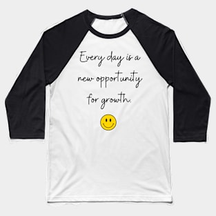 Every day is a new opportunity for growth. Baseball T-Shirt